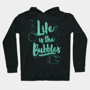 Life is the Bubbles Hoodie